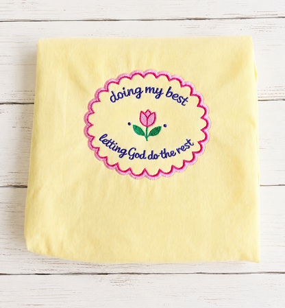 Doing My Best, Letting God Do the Rest Embroidered Shirt or Sweatshirt