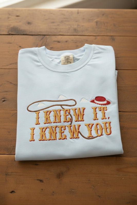TS I Knew It I Knew You Embroidered T-Shirt or Sweatshirt